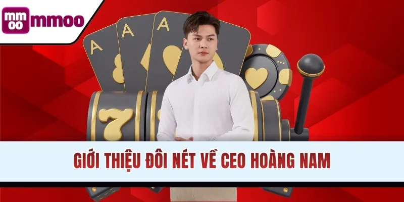 Giới thiệu đôi nét về CEO Hoàng Nam
