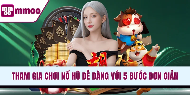 Tham gia chơi nổ hũ dễ dàng với 5 bước đơn giản